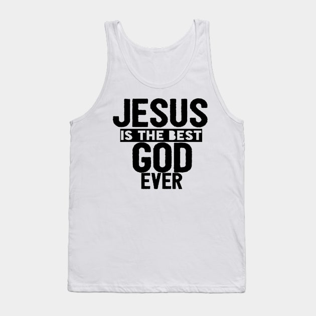 JESUS IS THE BEST GOD EVER SHIRT- FUNNY CHRISTIAN GIFT Tank Top by Happy - Design